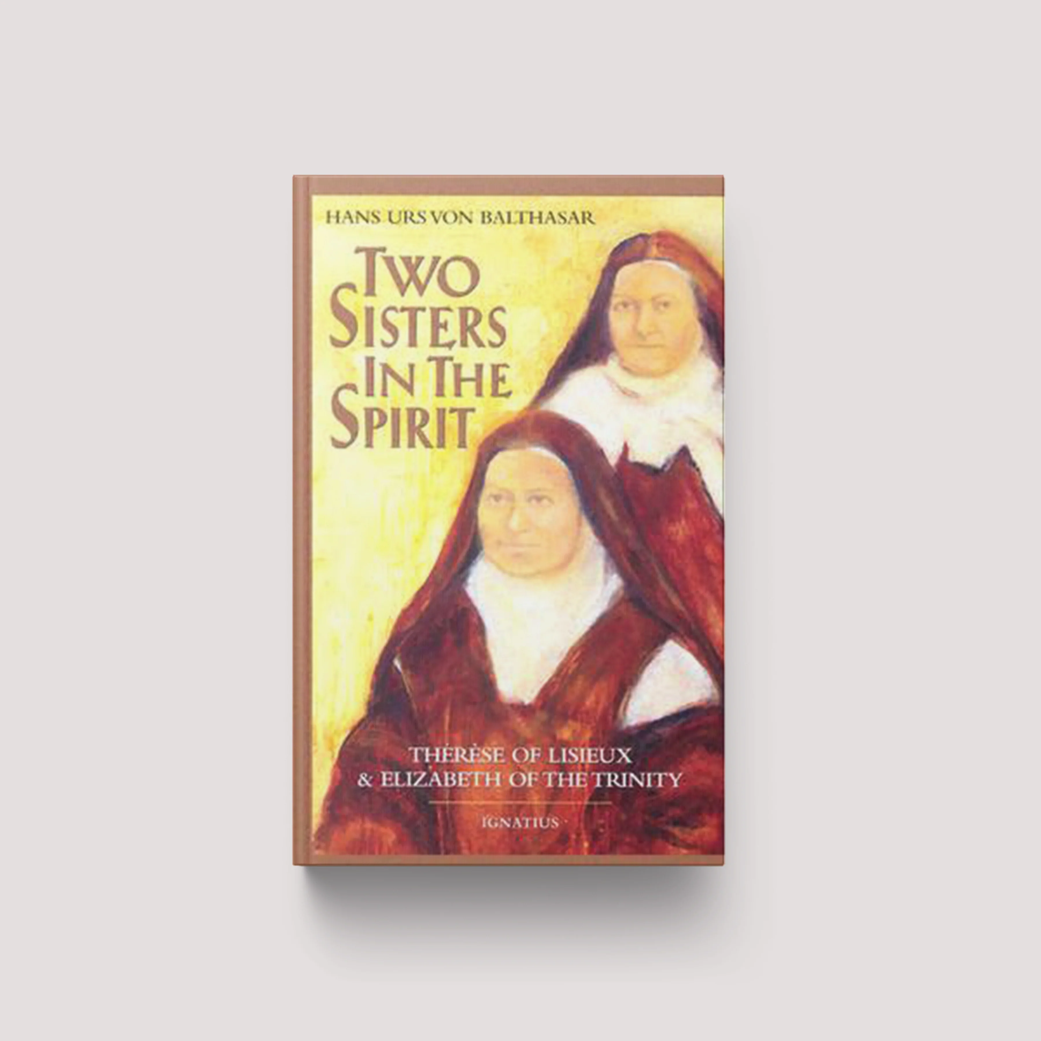 Two Sisters in the Spirit: Therese of Lisieuz and Elizabeth of the Trinity