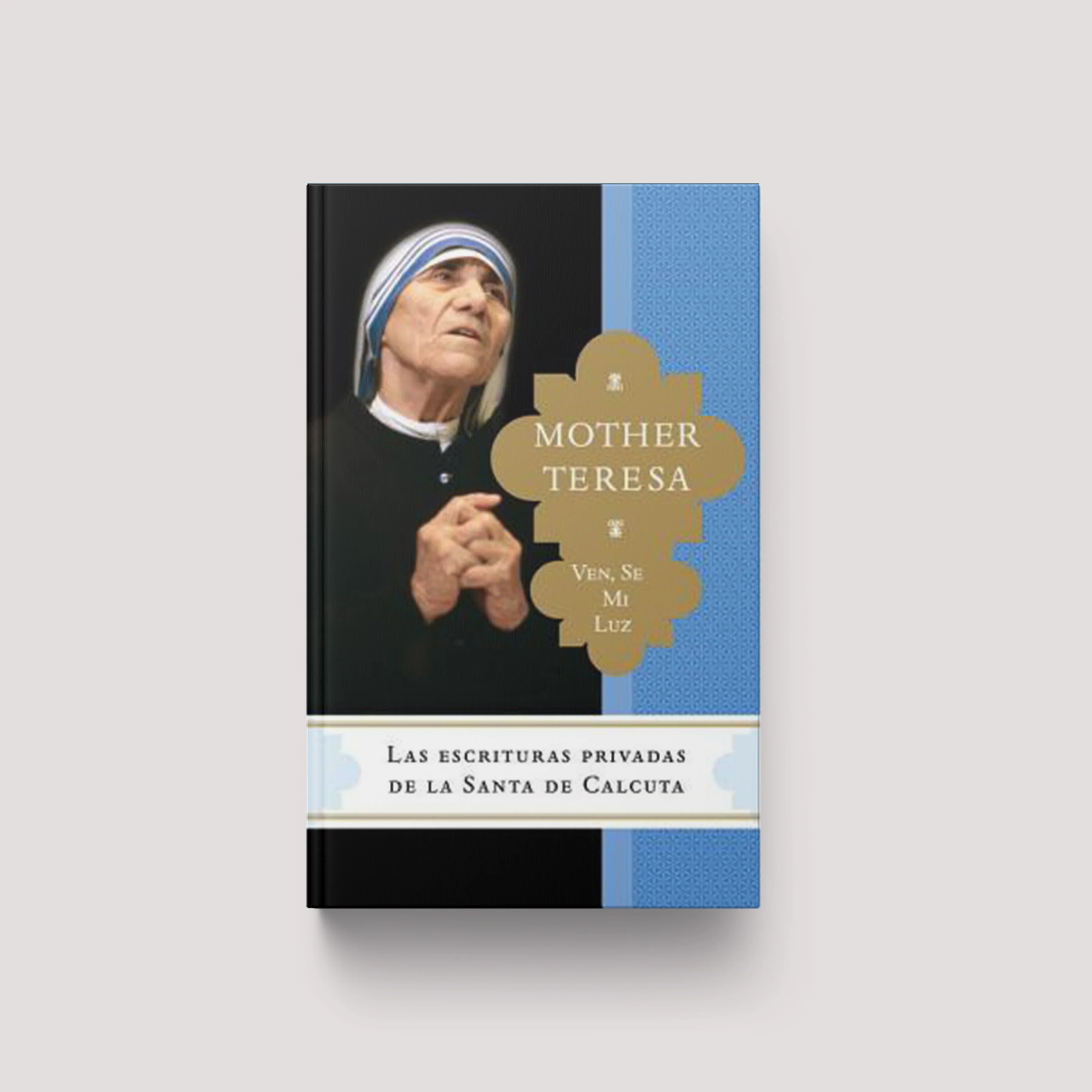 Ven, Se Mi Luz: Las Escrituras Privadas de la Santa de Calcuta