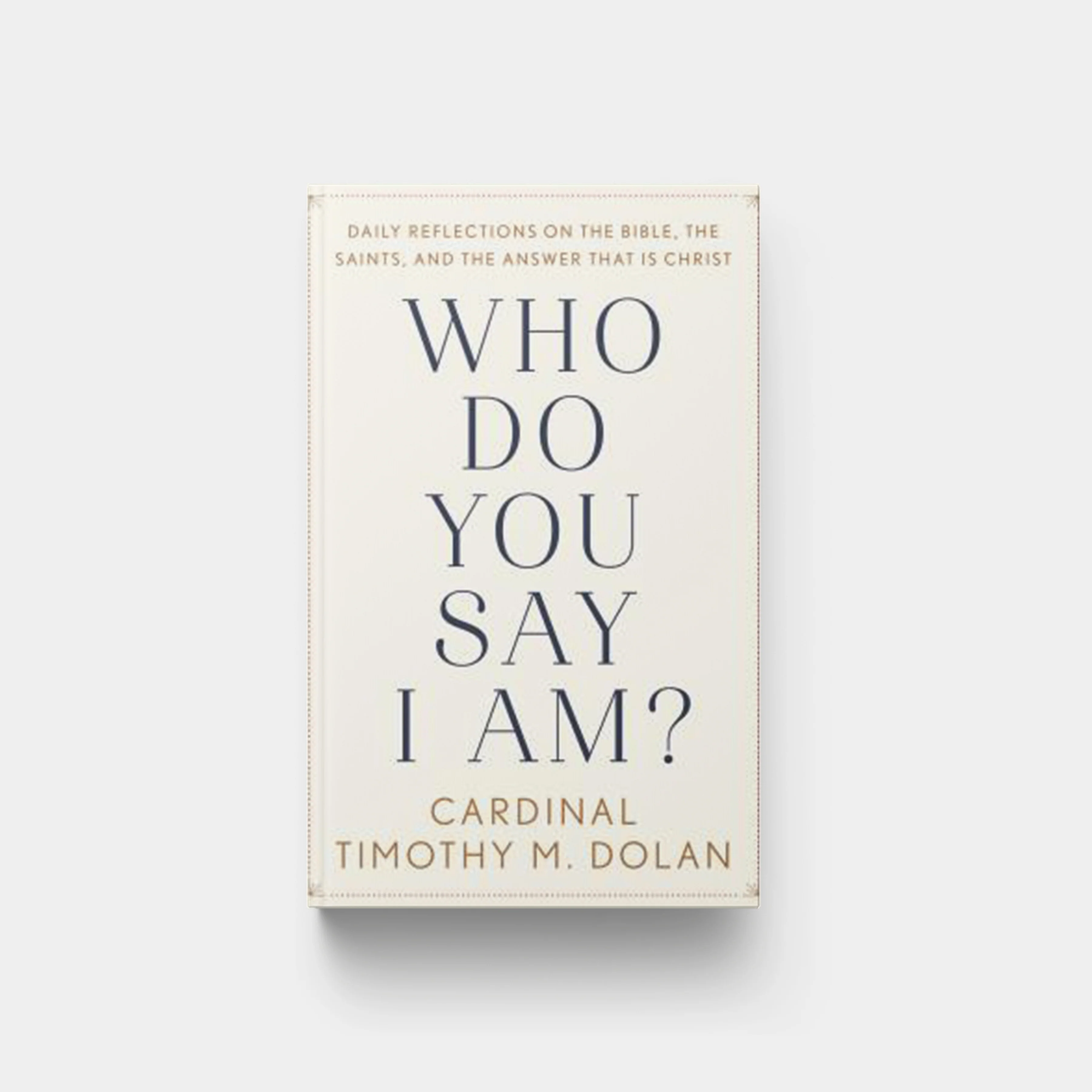 Who Do You Say I Am?: Daily Reflections on the Bible, the Saints, and the Answer That Is Christ