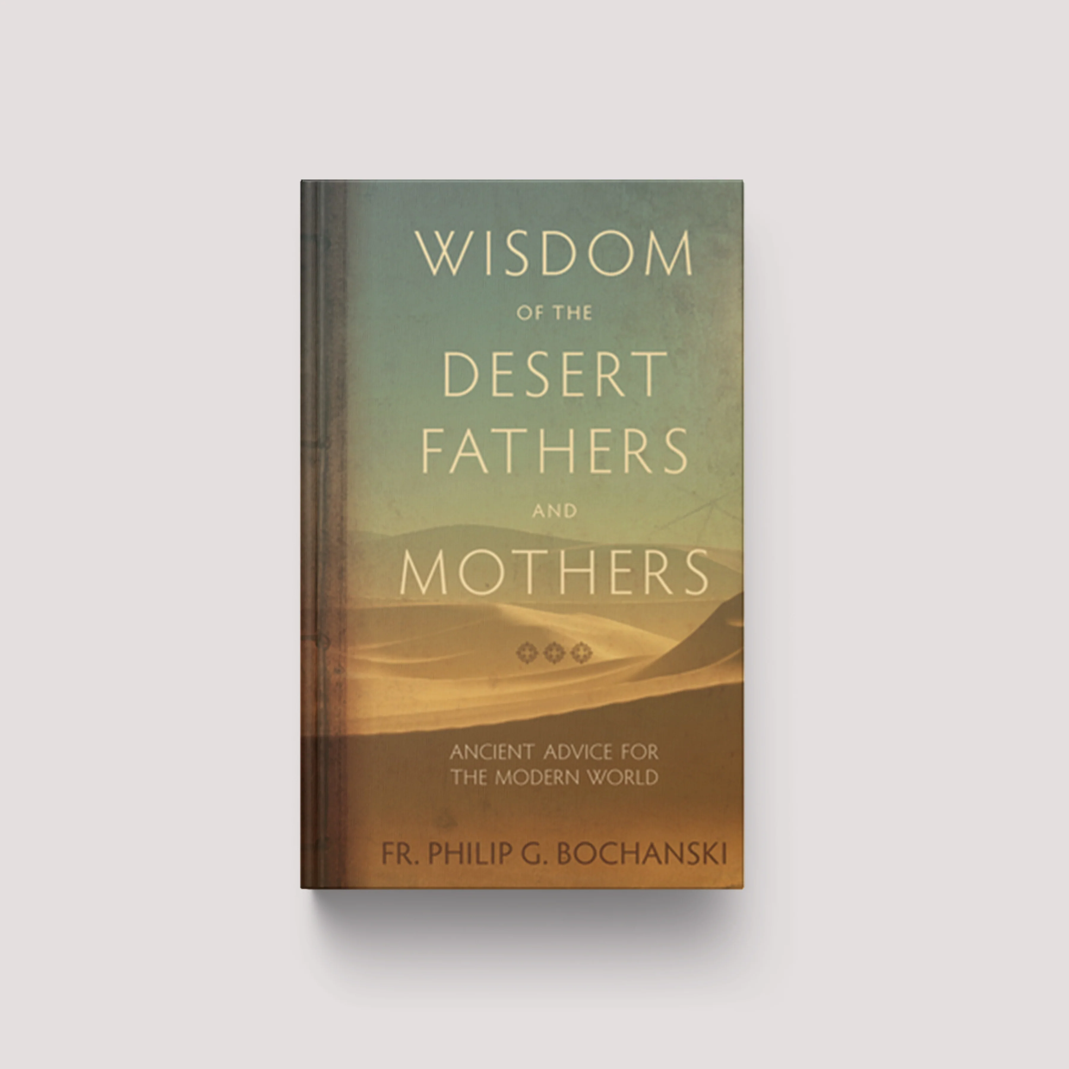 Wisdom of the Desert Fathers and Mothers: Ancient Advice for the Modern World